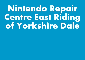 Nintendo Repair Centre East Riding of Yorkshire Dale
