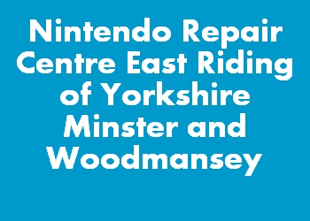 Nintendo Repair Centre East Riding of Yorkshire Minster and Woodmansey