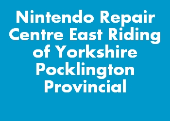 Nintendo Repair Centre East Riding of Yorkshire Pocklington Provincial