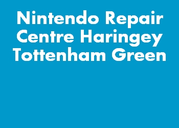 Nintendo Repair Centre Haringey Tottenham Green