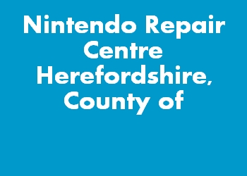 Nintendo Repair Centre Herefordshire, County of