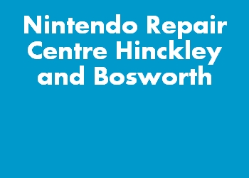 Nintendo Repair Centre Hinckley and Bosworth