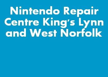 Nintendo Repair Centre King's Lynn and West Norfolk