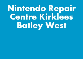 Nintendo Repair Centre Kirklees Batley West