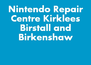 Nintendo Repair Centre Kirklees Birstall and Birkenshaw