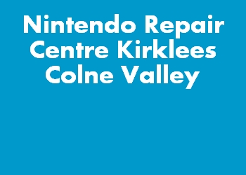 Nintendo Repair Centre Kirklees Colne Valley