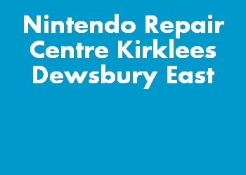 Nintendo Repair Centre Kirklees Dewsbury East