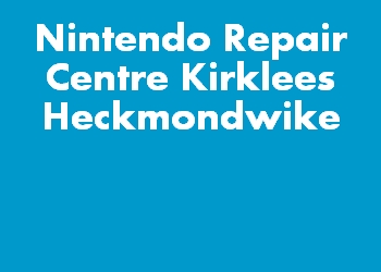 Nintendo Repair Centre Kirklees Heckmondwike