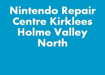Nintendo Repair Centre Kirklees Holme Valley North