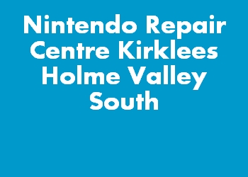 Nintendo Repair Centre Kirklees Holme Valley South