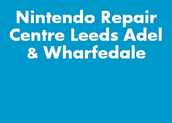 Nintendo Repair Centre Leeds Adel & Wharfedale