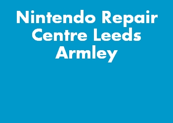 Nintendo Repair Centre Leeds Armley