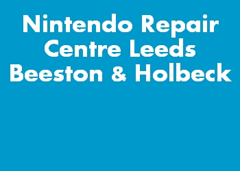 Nintendo Repair Centre Leeds Beeston & Holbeck