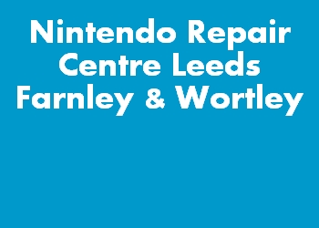Nintendo Repair Centre Leeds Farnley & Wortley