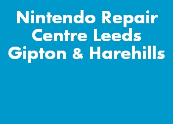 Nintendo Repair Centre Leeds Gipton & Harehills
