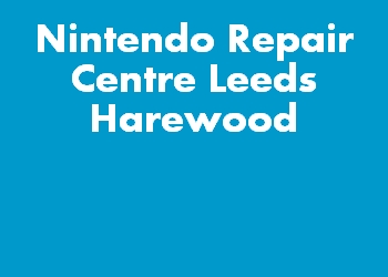 Nintendo Repair Centre Leeds Harewood