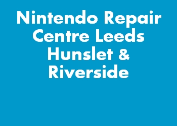 Nintendo Repair Centre Leeds Hunslet & Riverside