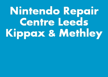 Nintendo Repair Centre Leeds Kippax & Methley
