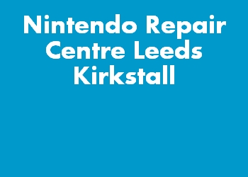 Nintendo Repair Centre Leeds Kirkstall