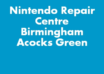 Nintendo Repair Centre Birmingham Acocks Green