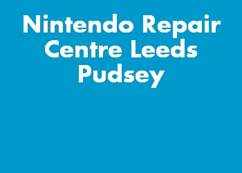 Nintendo Repair Centre Leeds Pudsey