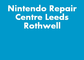 Nintendo Repair Centre Leeds Rothwell