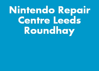 Nintendo Repair Centre Leeds Roundhay