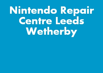 Nintendo Repair Centre Leeds Wetherby