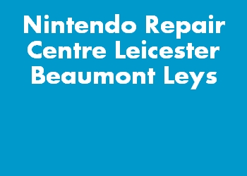Nintendo Repair Centre Leicester Beaumont Leys