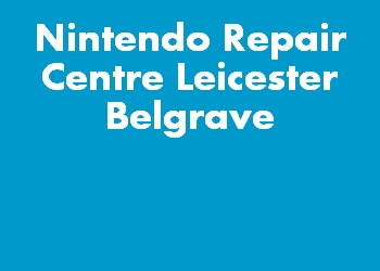 Nintendo Repair Centre Leicester Belgrave