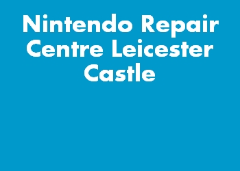 Nintendo Repair Centre Leicester Castle
