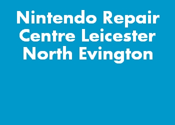 Nintendo Repair Centre Leicester North Evington