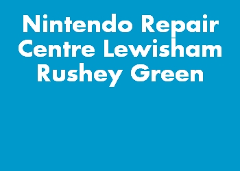 Nintendo Repair Centre Lewisham Rushey Green