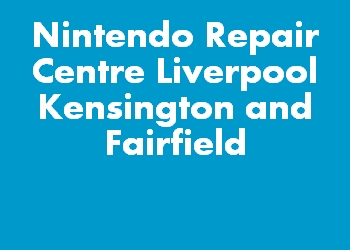 Nintendo Repair Centre Liverpool Kensington and Fairfield