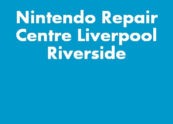 Nintendo Repair Centre Liverpool Riverside