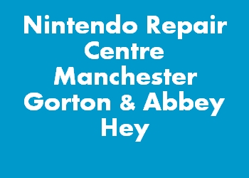 Nintendo Repair Centre Manchester Gorton & Abbey Hey