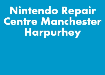 Nintendo Repair Centre Manchester Harpurhey
