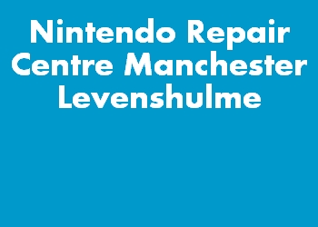 Nintendo Repair Centre Manchester Levenshulme