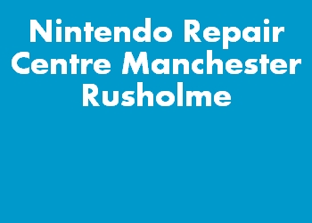 Nintendo Repair Centre Manchester Rusholme