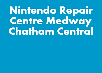 Nintendo Repair Centre Medway Chatham Central