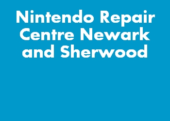 Nintendo Repair Centre Newark and Sherwood