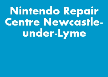 Nintendo Repair Centre Newcastle-under-Lyme