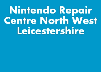 Nintendo Repair Centre North West Leicestershire