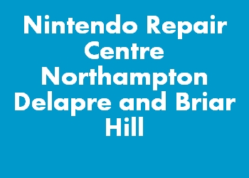 Nintendo Repair Centre Northampton Delapre and Briar Hill
