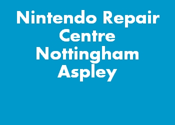 Nintendo Repair Centre Nottingham Aspley