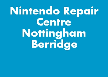 Nintendo Repair Centre Nottingham Berridge