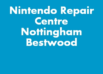 Nintendo Repair Centre Nottingham Bestwood