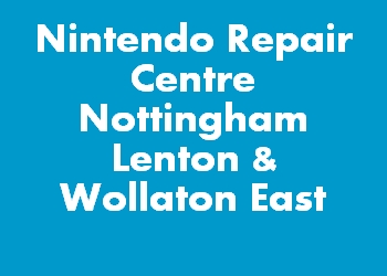 Nintendo Repair Centre Nottingham Lenton & Wollaton East