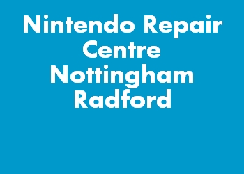 Nintendo Repair Centre Nottingham Radford