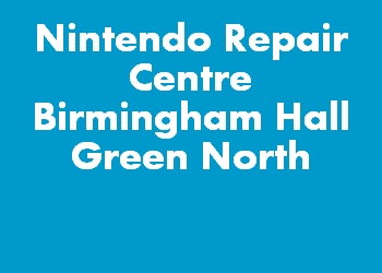 Nintendo Repair Centre Birmingham Hall Green North